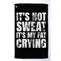 It's Not Sweat It's My Fat Crying Golf Towel