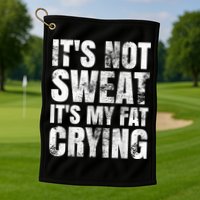 It's Not Sweat It's My Fat Crying Golf Towel