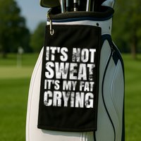 It's Not Sweat It's My Fat Crying Golf Towel