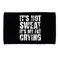 It's Not Sweat It's My Fat Crying Microfiber Hand Towel