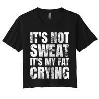 It's Not Sweat It's My Fat Crying Crop Top