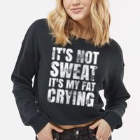 It's Not Sweat It's My Fat Crying Cropped Pullover Crew