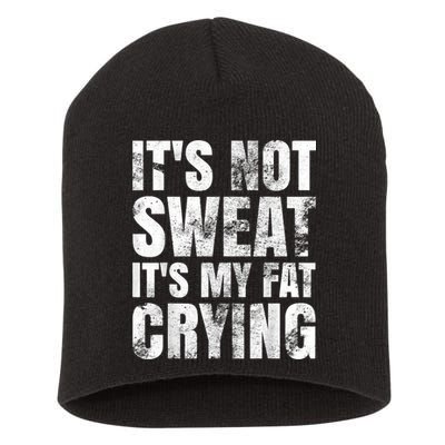 It's Not Sweat It's My Fat Crying Short Acrylic Beanie