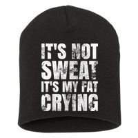 It's Not Sweat It's My Fat Crying Short Acrylic Beanie