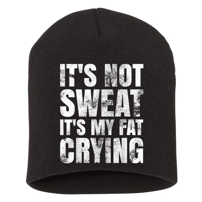 It's Not Sweat It's My Fat Crying Short Acrylic Beanie