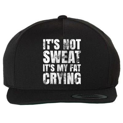 It's Not Sweat It's My Fat Crying Wool Snapback Cap