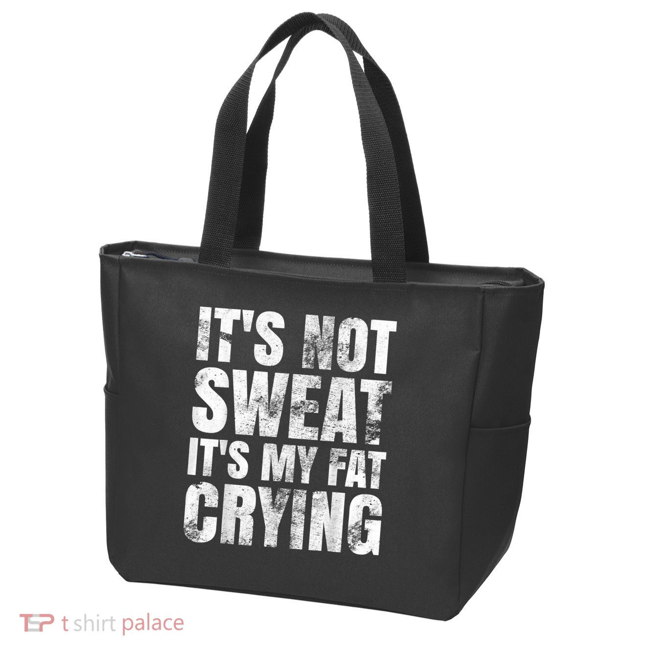 It's Not Sweat It's My Fat Crying Zip Tote Bag