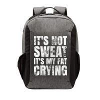 It's Not Sweat It's My Fat Crying Vector Backpack