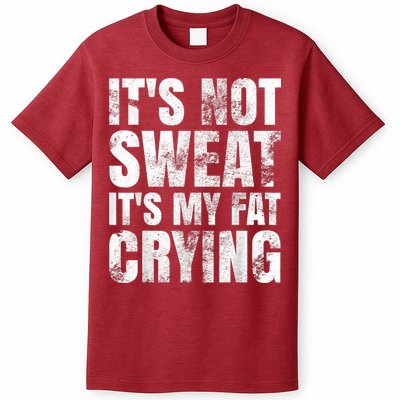 It's Not Sweat It's My Fat Crying T-Shirt