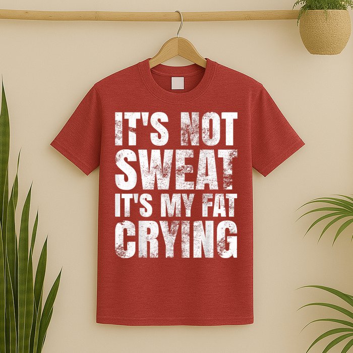 It's Not Sweat It's My Fat Crying T-Shirt