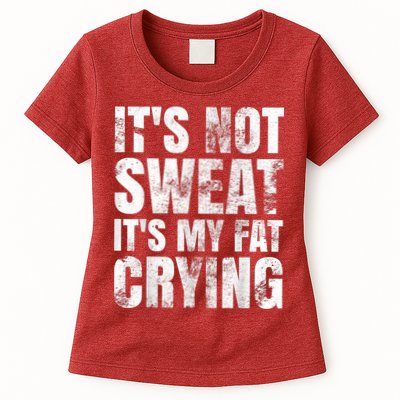 It's Not Sweat It's My Fat Crying Womens T-Shirt