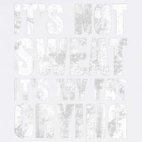It's Not Sweat It's My Fat Crying Garment-Dyed Sweatshirt