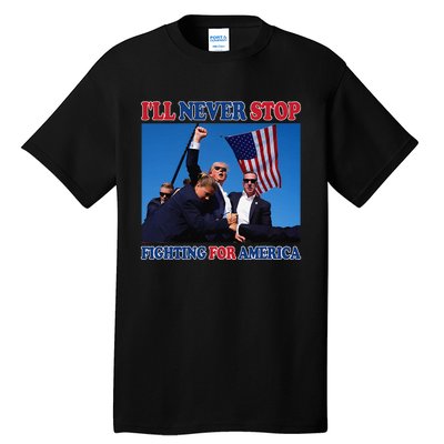 ILl Never Stop Fighting For America Tall T-Shirt