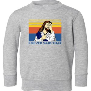 I Never Said That Funny Christian Church Jesus Music Funny Toddler Sweatshirt