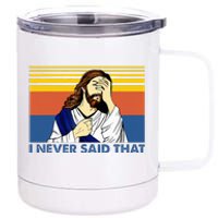 I Never Said That Funny Christian Church Jesus Music Funny 12 oz Stainless Steel Tumbler Cup