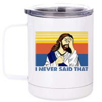 I Never Said That Funny Christian Church Jesus Music Funny 12 oz Stainless Steel Tumbler Cup