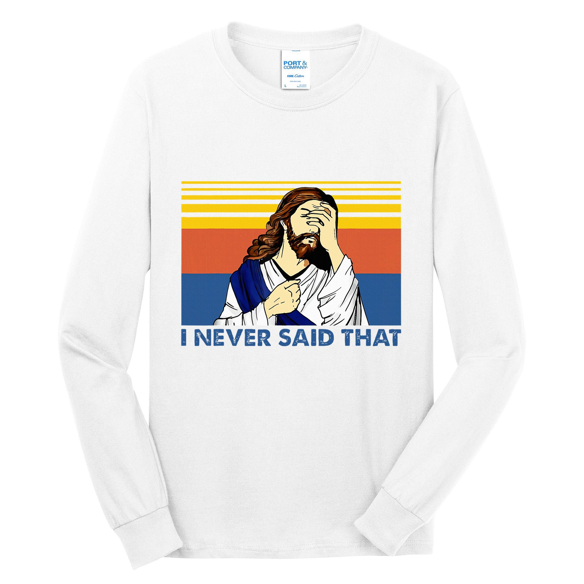 I Never Said That Funny Christian Church Jesus Music Funny Tall Long Sleeve T-Shirt