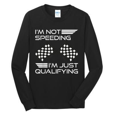 I'm Not Speeding I'm Just Qualifying Driver Tall Long Sleeve T-Shirt