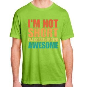 IM Not Short IM Just Concentrated Awesome Funny Adult ChromaSoft Performance T-Shirt