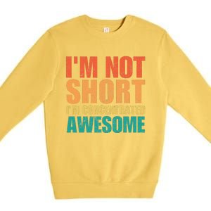 IM Not Short IM Just Concentrated Awesome Funny Premium Crewneck Sweatshirt