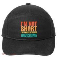 IM Not Short IM Just Concentrated Awesome Funny 7-Panel Snapback Hat