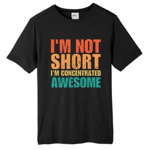 IM Not Short IM Just Concentrated Awesome Funny Tall Fusion ChromaSoft Performance T-Shirt