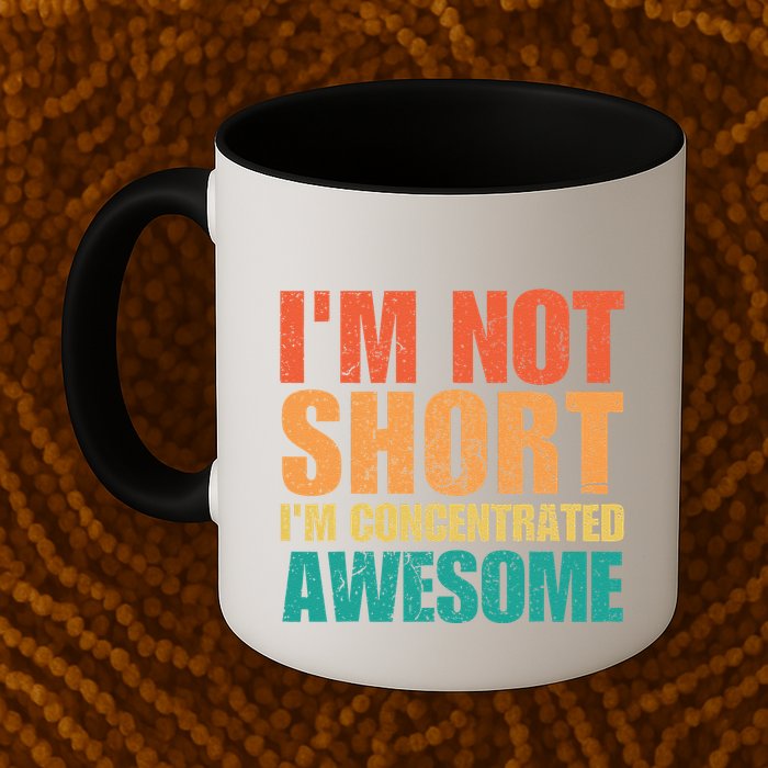 IM Not Short IM Just Concentrated Awesome Funny Mug