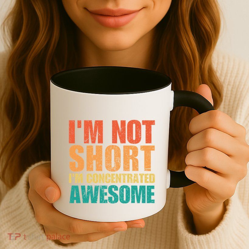 IM Not Short IM Just Concentrated Awesome Funny Mug
