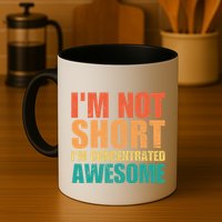 IM Not Short IM Just Concentrated Awesome Funny Mug
