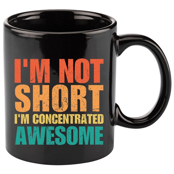 IM Not Short IM Just Concentrated Awesome Funny 11oz C Handle Ceramic Mug