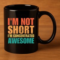 IM Not Short IM Just Concentrated Awesome Funny 11oz C Handle Ceramic Mug