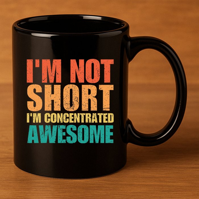 IM Not Short IM Just Concentrated Awesome Funny 11oz C Handle Ceramic Mug