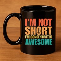 IM Not Short IM Just Concentrated Awesome Funny 11oz C Handle Ceramic Mug