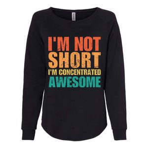 IM Not Short IM Just Concentrated Awesome Funny Womens California Wash Sweatshirt