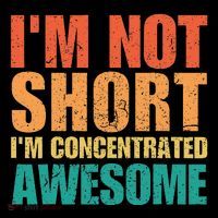 IM Not Short IM Just Concentrated Awesome Funny Premium T-Shirt