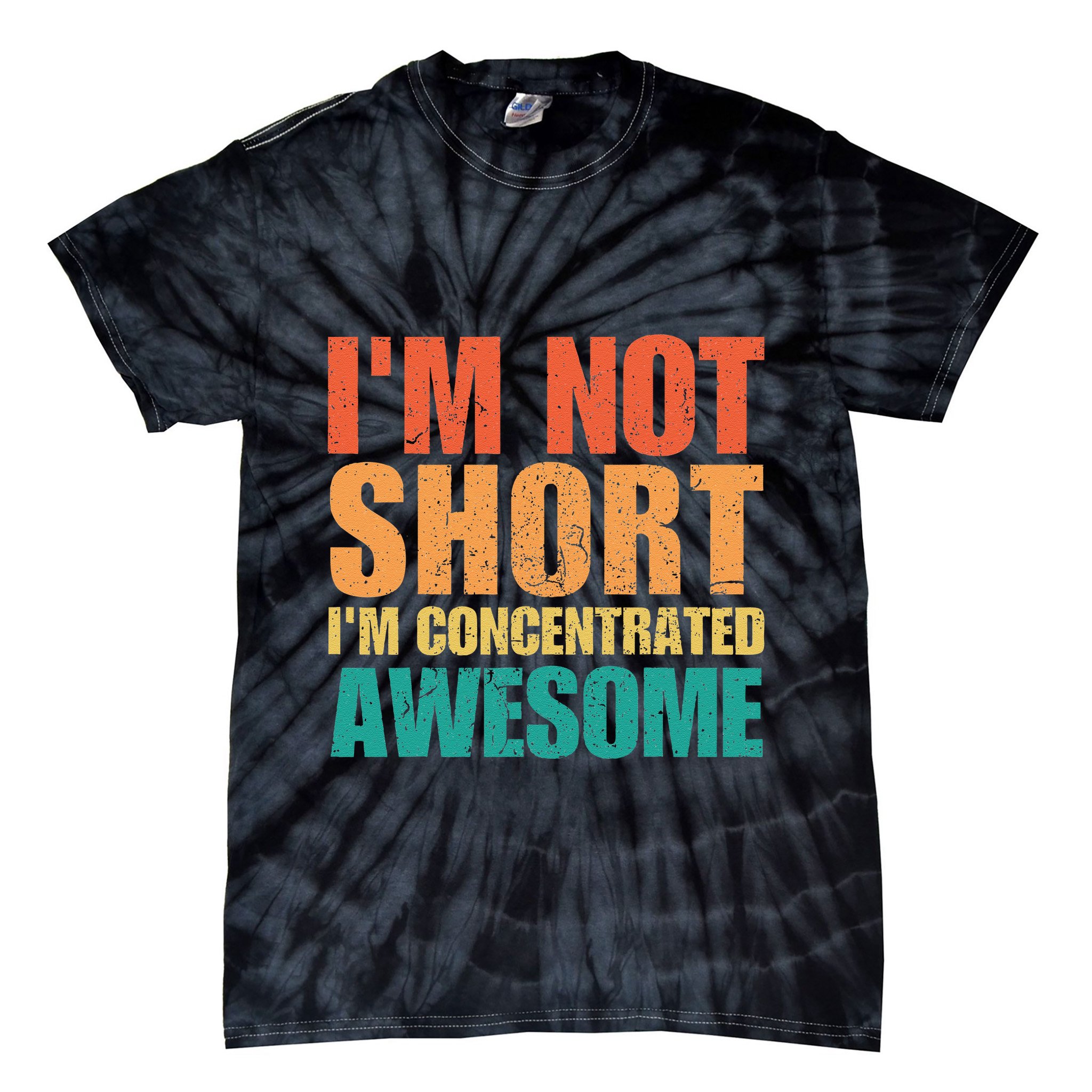 IM Not Short IM Just Concentrated Awesome Funny Tie-Dye T-Shirt