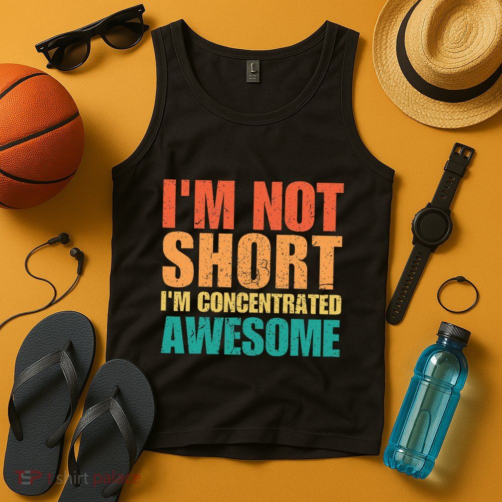IM Not Short IM Just Concentrated Awesome Funny Tank Top