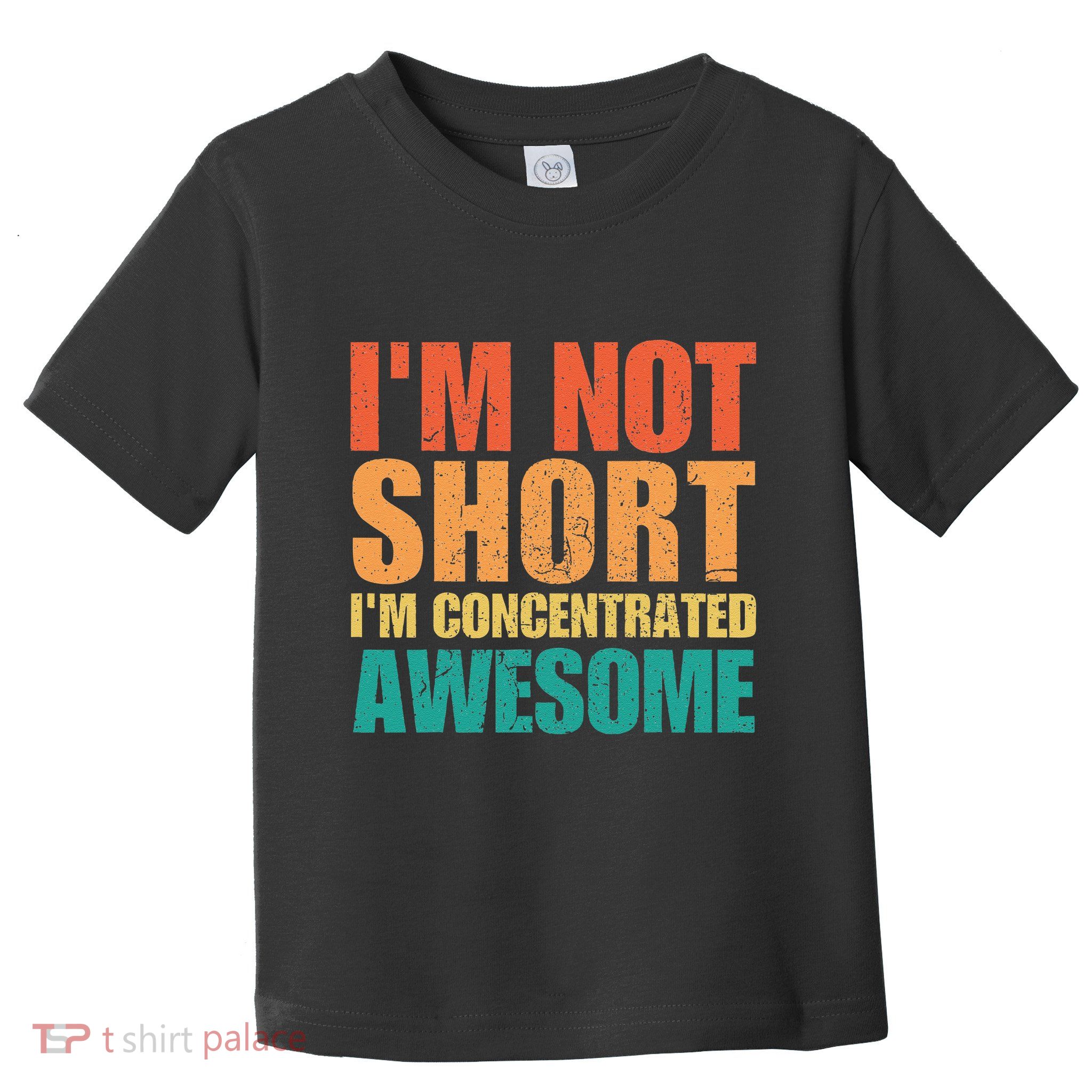 IM Not Short IM Just Concentrated Awesome Funny Toddler T-Shirt
