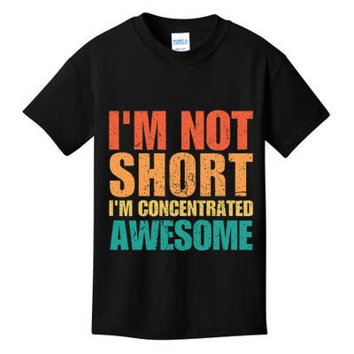 IM Not Short IM Just Concentrated Awesome Funny Kids T-Shirt