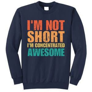 IM Not Short IM Just Concentrated Awesome Funny Sweatshirt