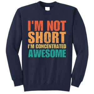 IM Not Short IM Just Concentrated Awesome Funny Tall Sweatshirt