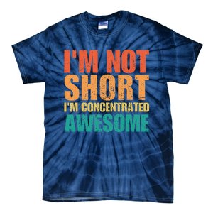 IM Not Short IM Just Concentrated Awesome Funny Tie-Dye T-Shirt