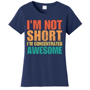 IM Not Short IM Just Concentrated Awesome Funny Women's T-Shirt