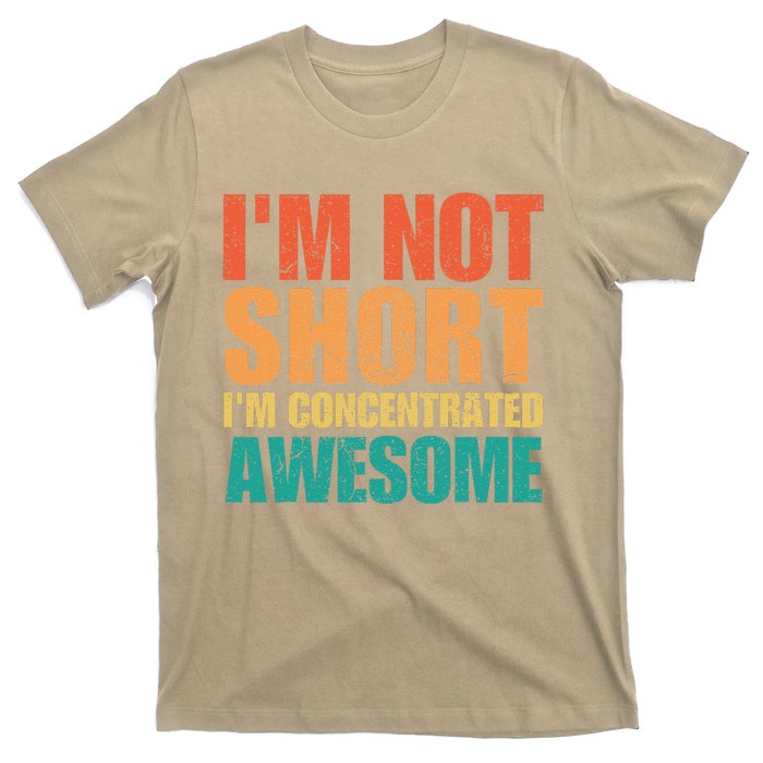 IM Not Short IM Just Concentrated Awesome Funny T-Shirt