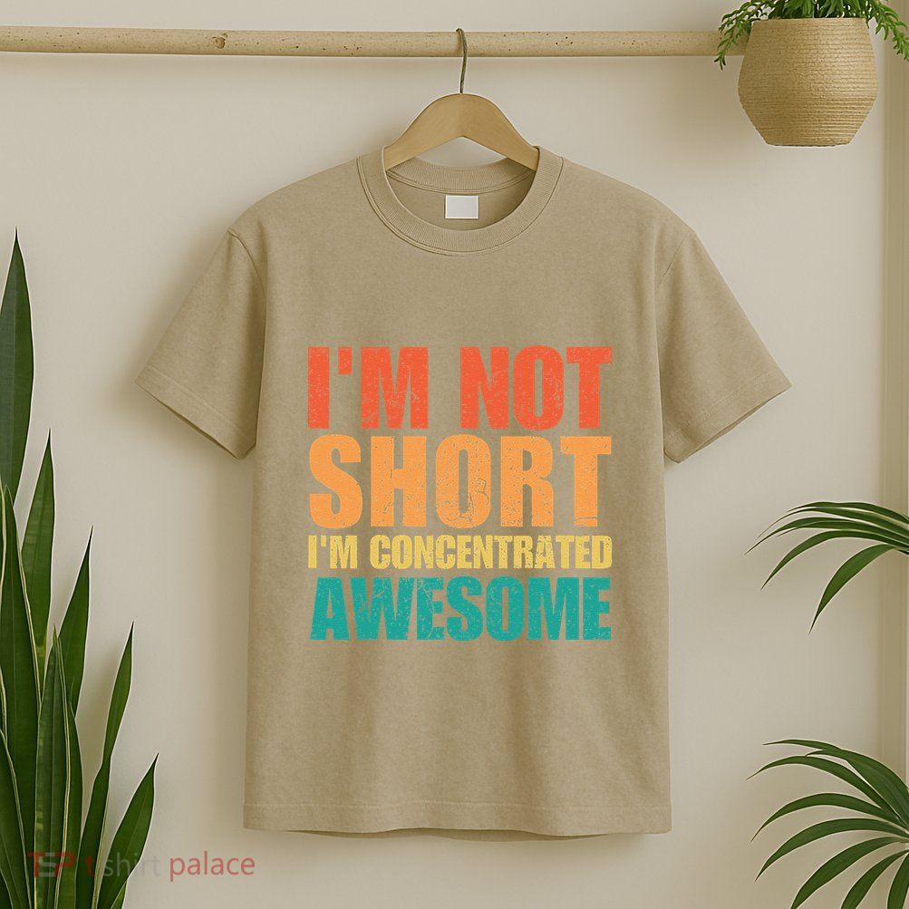 IM Not Short IM Just Concentrated Awesome Funny T-Shirt