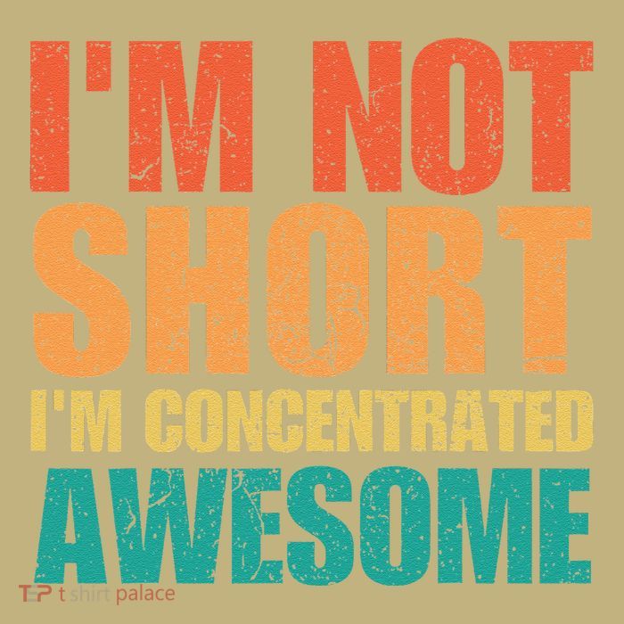 IM Not Short IM Just Concentrated Awesome Funny T-Shirt