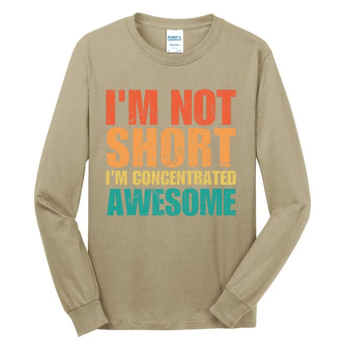 IM Not Short IM Just Concentrated Awesome Funny Tall Long Sleeve T-Shirt