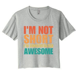 IM Not Short IM Just Concentrated Awesome Funny Women's Crop Top Tee