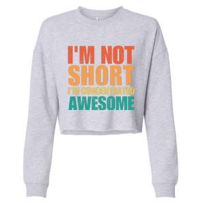 IM Not Short IM Just Concentrated Awesome Funny Cropped Pullover Crew