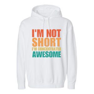 IM Not Short IM Just Concentrated Awesome Funny Garment-Dyed Fleece Hoodie